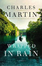 Wrapped in Rain: A Novel by Charles Martin Paperback Book