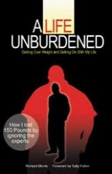 A Life Unburdened: Getting Over Weight and Getting On With My Life by Richard Morris Paperback Book