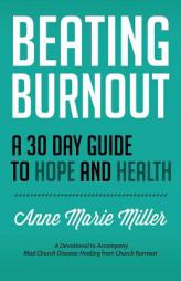 Beating Burnout: A 30 Day Guide to Hope and Health by Anne Marie Miller Paperback Book