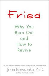 Fried: Why You Burn Out and How to Revive by Joan Borysenko Paperback Book