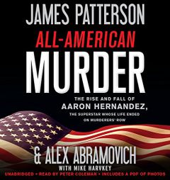 All-American Murder: The Rise and Fall of Aaron Hernandez, the Superstar Whose Life Ended on Murderers' Row by James Patterson Paperback Book