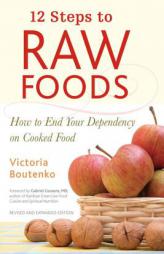12 Steps to Raw Foods: How to End Your Dependency on Cooked Food by Victoria Boutenko Paperback Book