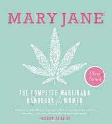 Mary Jane: The Complete Marijuana Handbook for Women by Cheri Sicard Paperback Book
