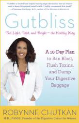 Gutbliss: A 10-Day Plan to Ban Bloat, Flush Toxins, and Dump Your Digestive Baggage by Robynne Chutkan Paperback Book