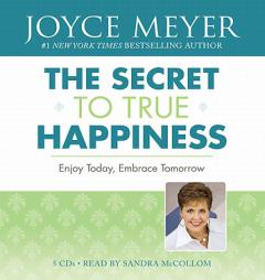 The Secret to True Happiness: Enjoy Today, Embrace Tomorrow by Joyce Meyer Paperback Book