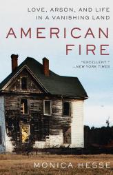 American Fire: Love, Arson, and Life in a Vanishing Land by Monica Hesse Paperback Book