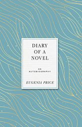 Diary of a Novel by Eugenia Price Paperback Book