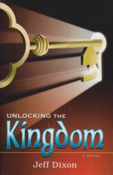 Unlocking the Kingdom by Jeff Dixon Paperback Book