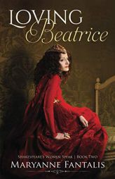 Loving Beatrice (Shakespeare's Women Speak) by Maryanne Fantalis Paperback Book