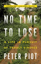 No Time to Lose: A Life in Pursuit of Deadly Viruses by Peter Piot Paperback Book