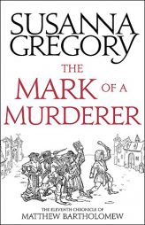 The Mark Of A Murderer: The Eleventh Chronicle of Matthew Bartholomew (Chronicles of Matthew Bartholomew) by Susanna Gregory Paperback Book