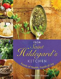 From Saint Hildegard's Kitchen: Foods of Health, Foods of Joy by Jany Fournier-Rosset Paperback Book