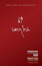 Crazy Love: Overwhelmed by a Relentless God by Francis Chan Paperback Book