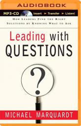 Leading with Questions: How Leaders Find the Right Solutions by Knowing What to Ask by Michael J. Marquardt Paperback Book