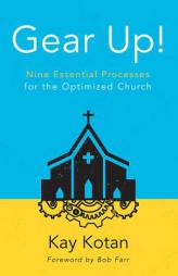 Gear Up!: Nine Essential Processes for the Optimized Church by Kay Kotan Paperback Book