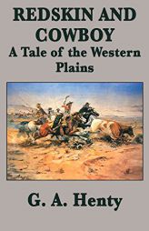 Redskin and Cowboy  A Tale of the Western Plains by G. a. Henty Paperback Book