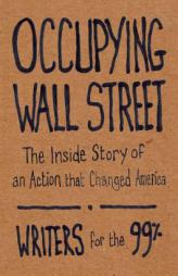 Occupying Wall Street: The Inside Story of an Action That Changed America by Writers For the 99% Paperback Book