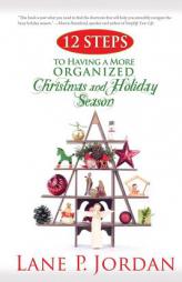 12 Steps to Having a More Organized Christmas and Holiday Season by Lane P. Jordan Paperback Book
