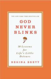 God Never Blinks: 50 Lessons for Life's Little Detours by Regina Brett Paperback Book