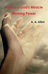 The Price of God's Miracle Working Power by A. a. Allen Paperback Book