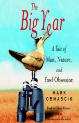 The Big Year: A Tale of Man, Nature, and Fowl Obsession by Mark Obmascik Paperback Book
