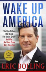 Wake Up America: The Nine Virtues That Made Our Nation Great--and Why We Need Them More Than Ever by Eric Bolling Paperback Book