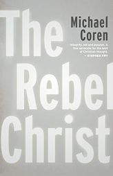 The Rebel Christ by Michael Coren Paperback Book
