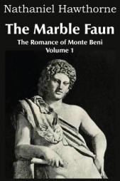 The Marble Faun, the Romance of Monte Beni - Volume 1 by Nathaniel Hawthorne Paperback Book