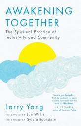 Awakening Together: The Spiritual Practice of Inclusivity and Community by Larry Yang Paperback Book