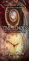 Time Echoes (Time Echoes Trilogy V1) by Bryan Davis Paperback Book