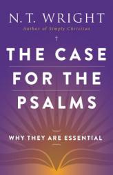 The Case for the Psalms: Why They Are Essential by N. T. Wright Paperback Book