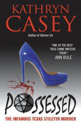 Possessed: The Infamous Texas Stiletto Murder by Kathryn Casey Paperback Book
