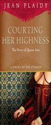 Courting Her Highness: The Story of Queen Anne by Jean Plaidy Paperback Book
