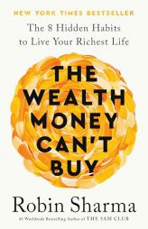 The Wealth Money Can't Buy: The 8 Hidden Habits to Live Your Richest Life by Robin Sharma Paperback Book