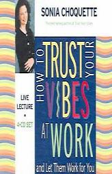 How To Trust Your Vibes At Work And Let Them Work For You 4-CD by Sonia Choquette Paperback Book