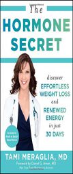 The Hormone Secret: Discover Effortless Weight Loss and Renewed Energy in Just 30 Days by Tami Meraglia Paperback Book