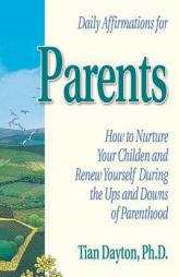 Daily Affirmations for Parents: How to Nurture Your Children and Renew Yourself During the Ups and Downs of Parenthood by Tian Dayton Paperback Book