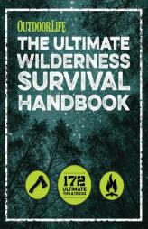 The Wilderness Survival Handbook: 156 Tips for Any Environment by Outdoor Life Paperback Book