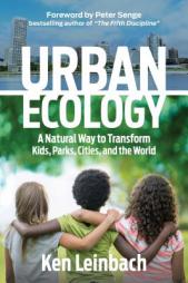 Urban Ecology: A Natural Way to Transform Kids, Parks, Cities, and the World by Ken Leinbach Paperback Book