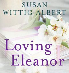 Loving Eleanor by Susan Wittig Albert Paperback Book