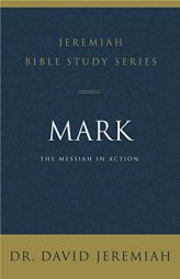 Mark: The Messiah in Action by David Jeremiah Paperback Book