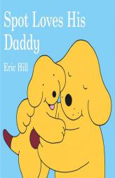 Spot Loves His Daddy by Eric Hill Paperback Book