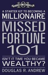 Missed Fortune 101: A Starter Kit to Becoming a Millionaire by Douglas R. Andrew Paperback Book