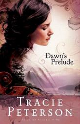 Dawn's Prelude (Song of Alaska) by Tracie Peterson Paperback Book