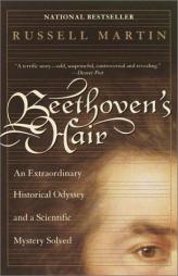 Beethoven's Hair: An Extraordinary Historical Odyssey and a Scientific Mystery Solved by Russell Martin Paperback Book