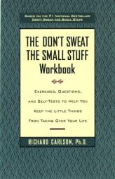 DON'T SWEAT THE SMALL STUFF WORKBOOK, THE: EXERCISES, QUESTIONS, AND SELF-TESTS TO HELP YOU KEEP THE LITTLE THINGS FROM TAKING OVER YOUR LIFE by Richard Carlson Paperback Book