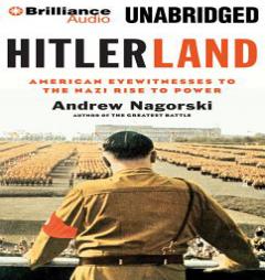 Hitlerland: American Eyewitnesses to the Nazi Rise to Power by Andrew Nagorski Paperback Book