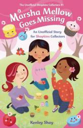 Marsha Mellow Goes Missing: An Unofficial Story for Shopkins Collectors (The Unofficial Shopkins Collectors) by Kenley Shay Paperback Book