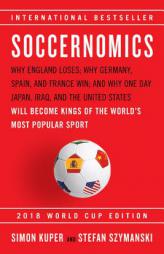 Soccernomics (2018 World Cup Edition): Why England Loses; Why Germany, Spain, and France Win; and Why One Day Japan, Iraq, and the United States Will by Simon Kuper Paperback Book
