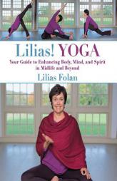 Lilias! Yoga: Your Guide to Enhancing Body, Mind, and Spirit in Midlife and Beyond by Lilias Folan Paperback Book